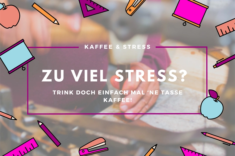 Zu viel Stress? Trink doch einfach mal ‘ne Tasse Kaffee